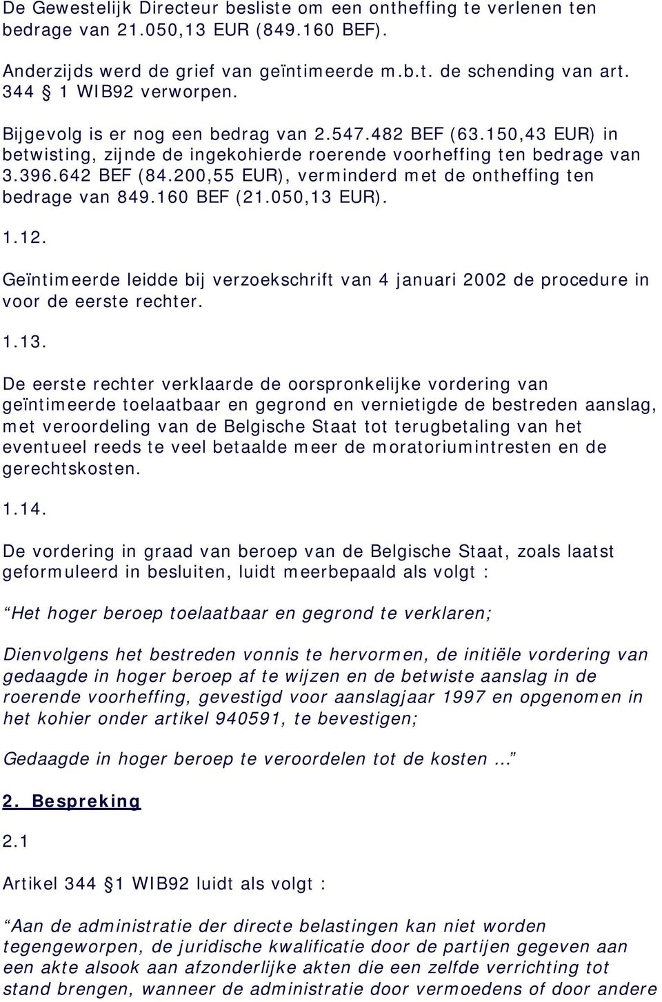 200,55 EUR), verminderd met de ontheffing ten bedrage van 849.160 BEF (21.050,13 