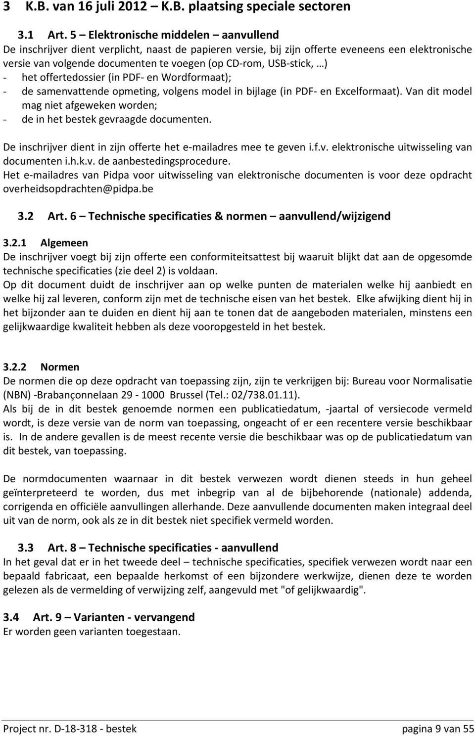 USB-stick, ) - het offertedossier (in PDF- en Wordformaat); - de samenvattende opmeting, volgens model in bijlage (in PDF- en Excelformaat).