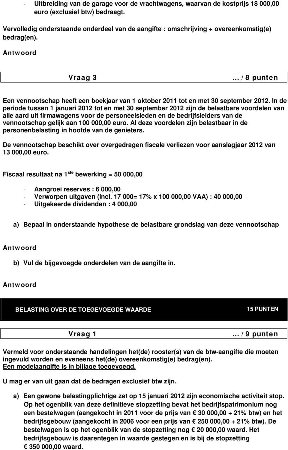 Vraag 3 / 8 punten Een vennootschap heeft een boekjaar van 1 oktober 2011 tot en met 30 september 2012.