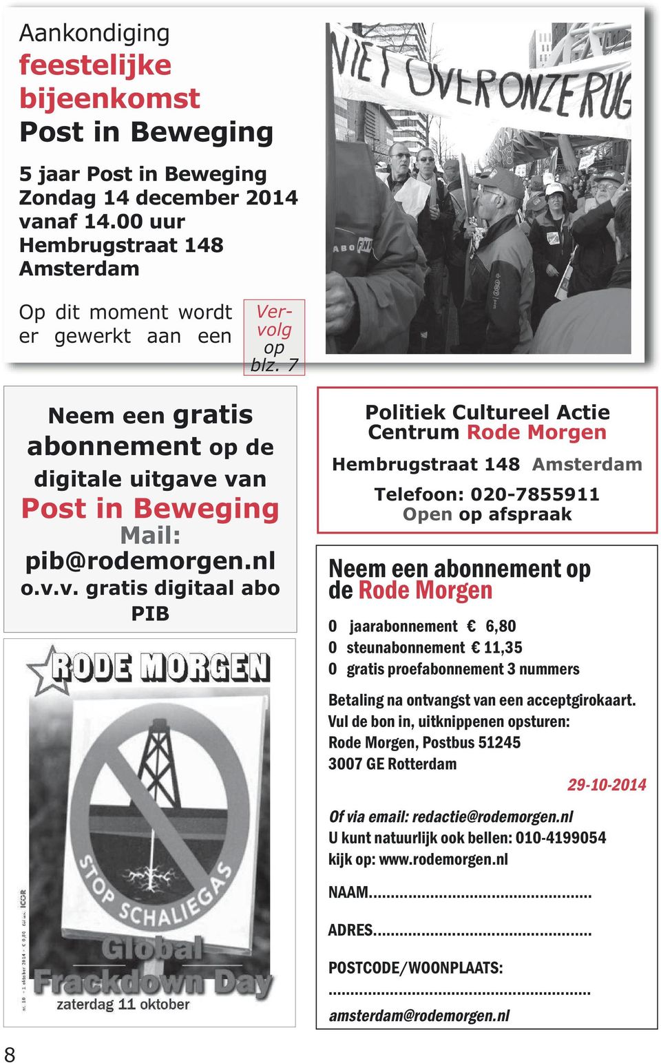 van Post in Beweging Mail: pib@rodemorgen.nl o.v.v. gratis digitaal abo PIB Politiek Cultureel Actie Centrum Rode Morgen Hembrugstraat 148 Amsterdam Telefoon: 020-7855911 Open op afspraak Neem een