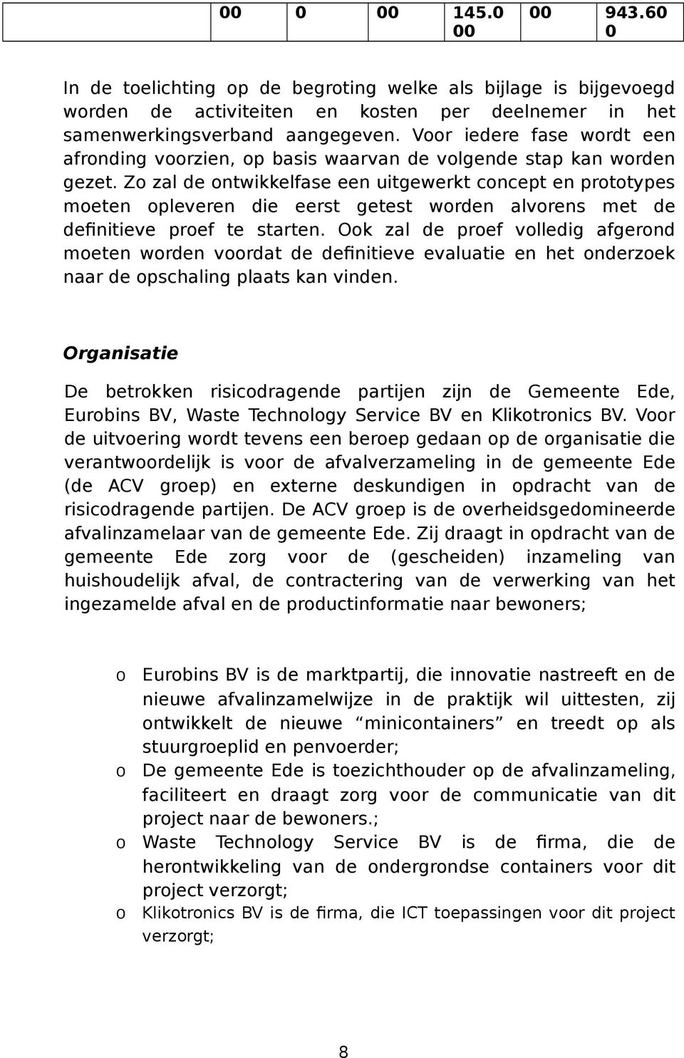 Z zal de ntwikkelfase een uitgewerkt cncept en prttypes meten pleveren die eerst getest wrden alvrens met de definitieve pref te starten.