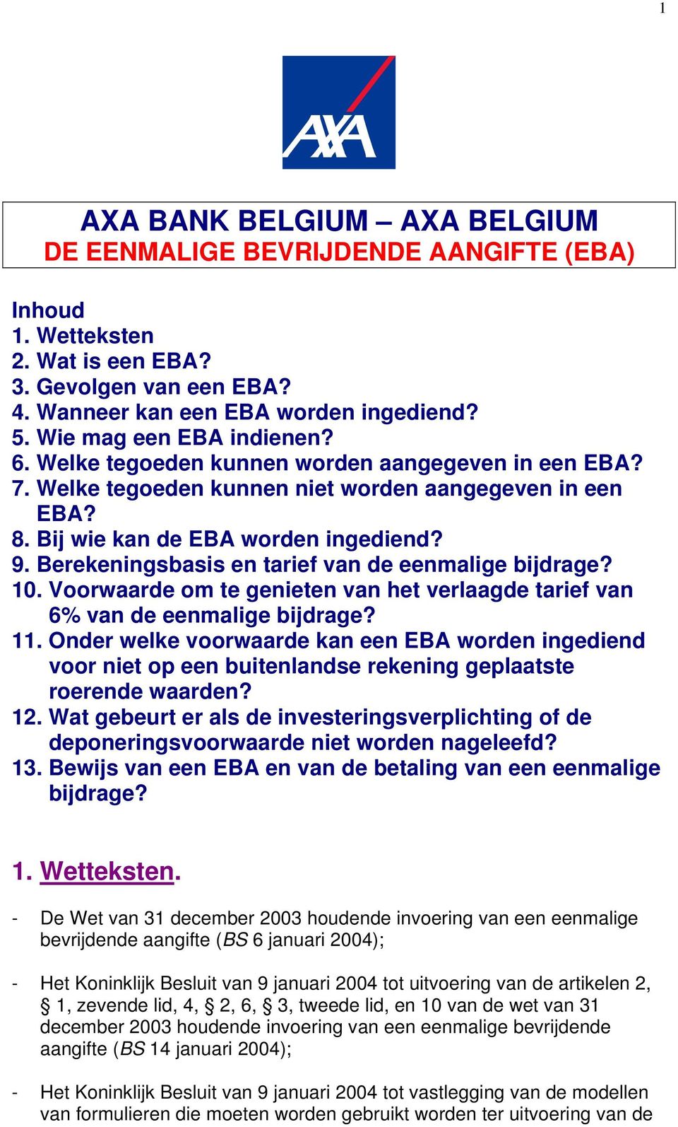 Berekeningsbasis en tarief van de eenmalige bijdrage? 10. Voorwaarde om te genieten van het verlaagde tarief van 6% van de eenmalige bijdrage? 11.