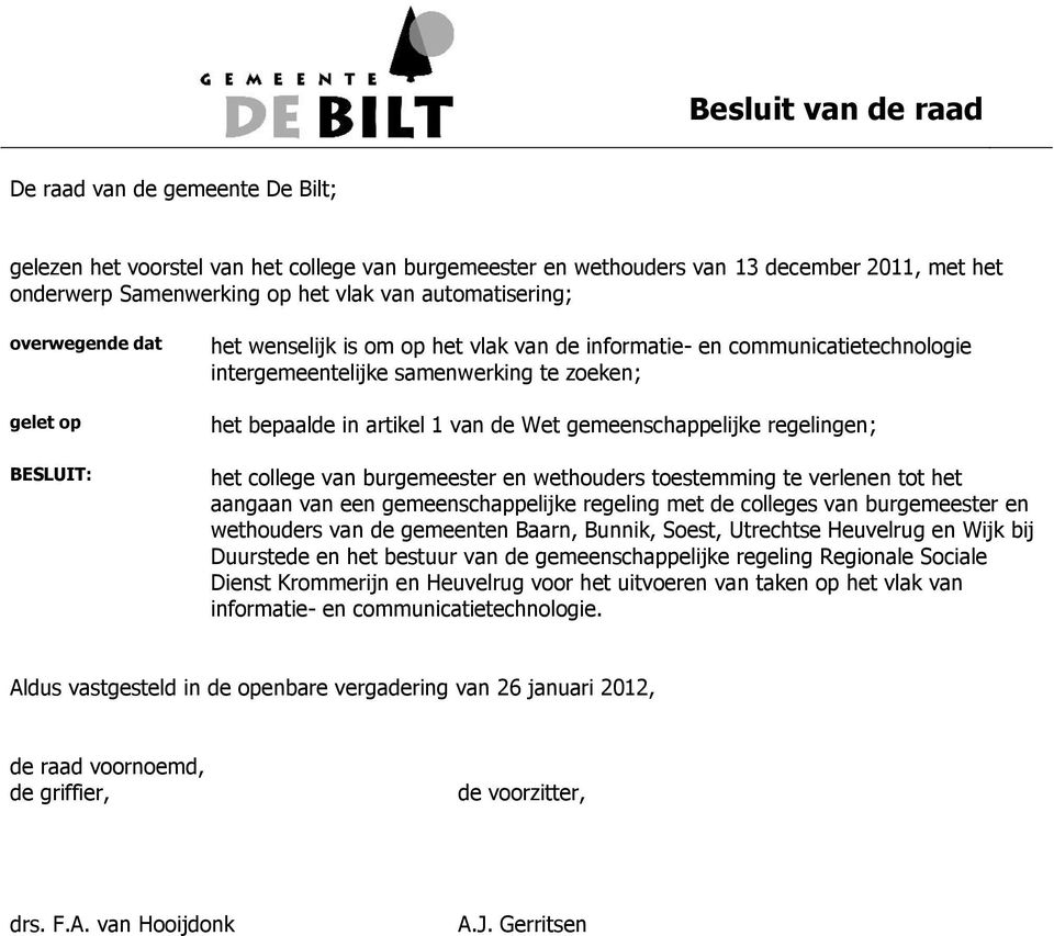 van de Wet gemeenschappelijke regelingen; het college van burgemeester en wethouders toestemming te verlenen tot het aangaan van een gemeenschappelijke regeling met de colleges van burgemeester en