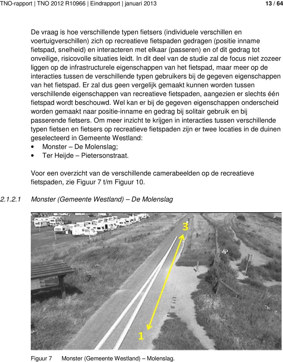 In dit deel van de studie zal de focus niet zozeer liggen op de infrastructurele eigenschappen van het fietspad, maar meer op de interacties tussen de verschillende typen gebruikers bij de gegeven