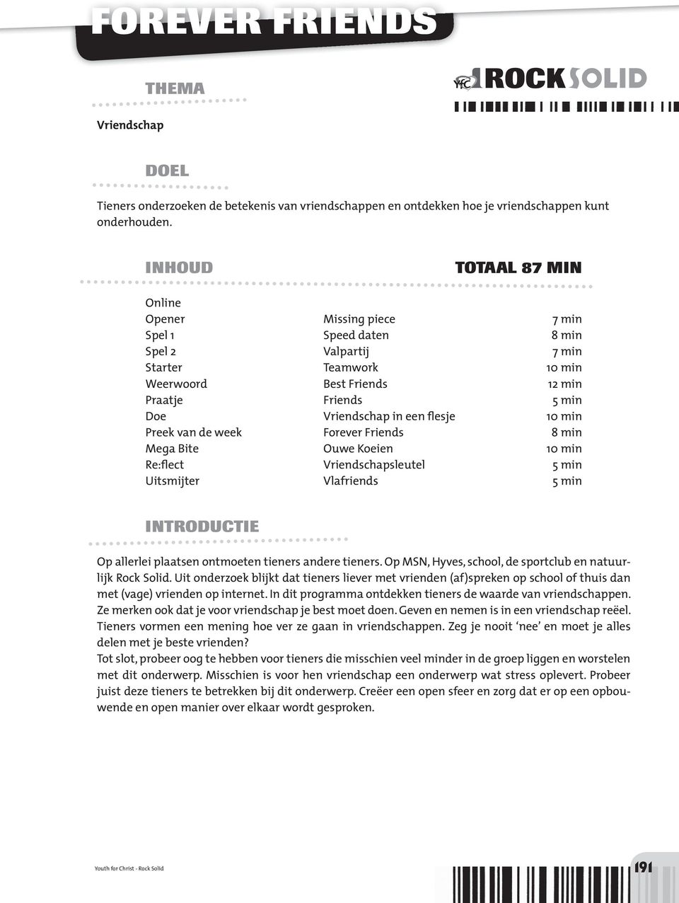 min Mg Bit Ouw Koin 10 min R:flct Vrindschslutl 5 min Uitsmijtr Vlfrinds 5 min INTRODUCTIE O llrli ltsn ontmotn tinrs ndr tinrs. O MSN, Hyvs, school, d sortclub n ntuurlijk Rock Solid.