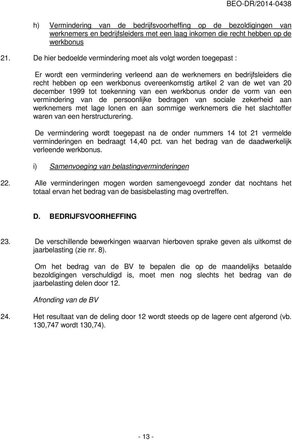 de wet van 20 december 1999 tot toekenning van een werkbonus onder de vorm van een vermindering van de persoonlijke bedragen van sociale zekerheid aan werknemers met lage lonen en aan sommige