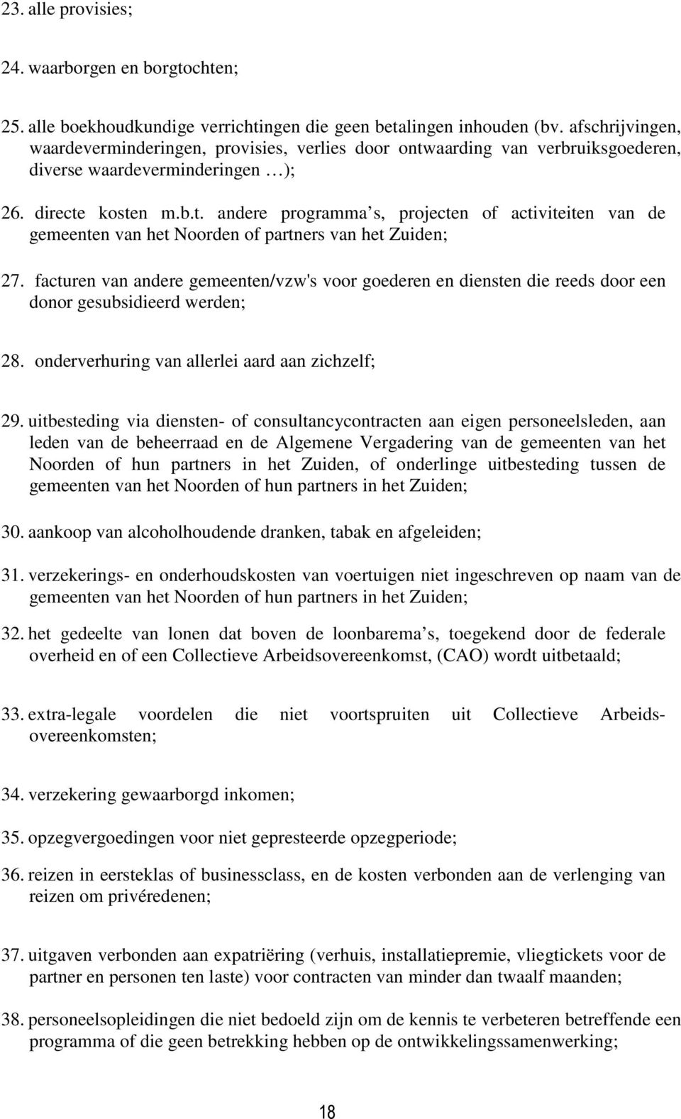 facturen van andere gemeenten/vzw's voor goederen en diensten die reeds door een donor gesubsidieerd werden; 28. onderverhuring van allerlei aard aan zichzelf; 29.