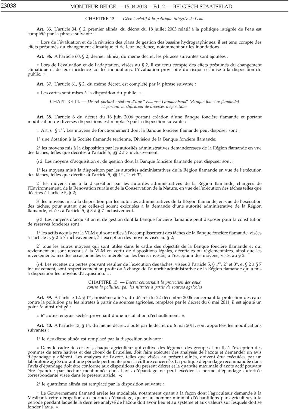 gestion des bassins hydrographiques, il est tenu compte des effets présumés du changement climatique et de leur incidence, notamment sur les inondations.». Art. 36.