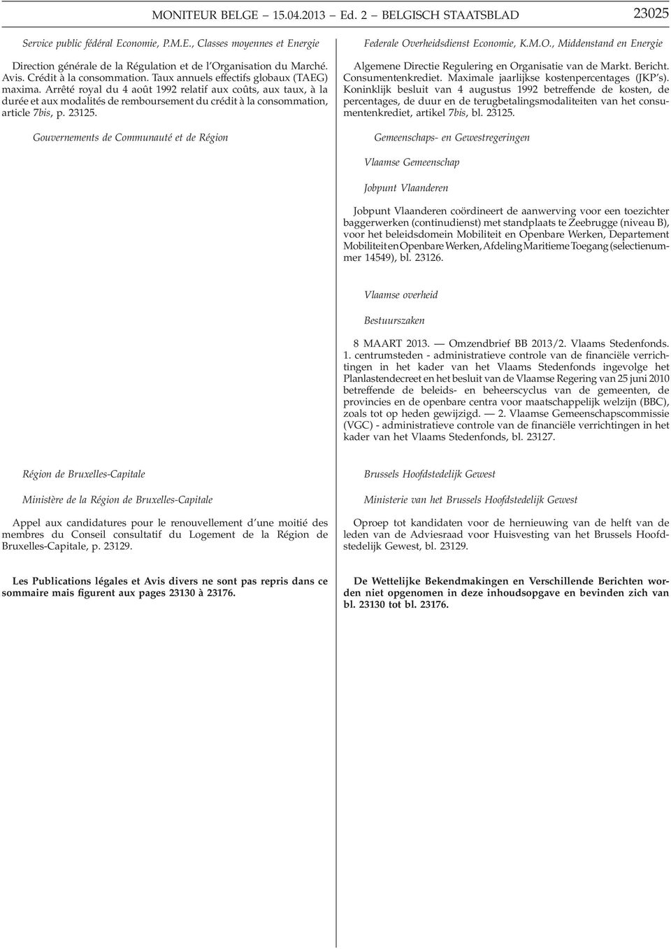 Arrêté royal du 4 août 1992 relatif aux coûts, aux taux, à la durée et aux modalités de remboursement du crédit à la consommation, article 7bis, p. 23125.