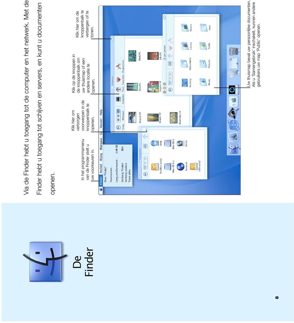 In het programmamenu van de Finder stelt u uw voorkeuren in. Klik hier om verborgen voorwerpen in de knoppenbalk te openen.