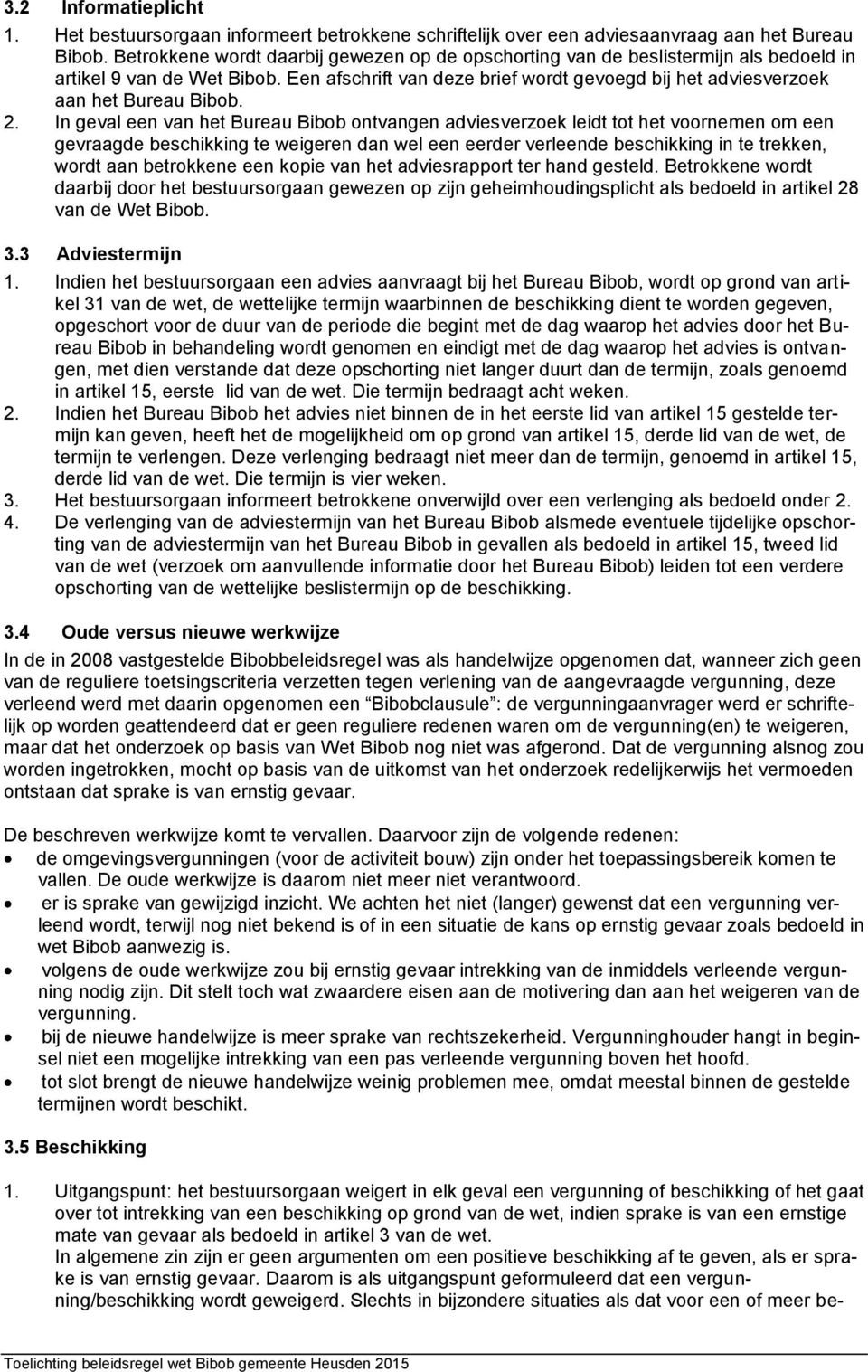 Een afschrift van deze brief wordt gevoegd bij het adviesverzoek aan het Bureau Bibob. 2.