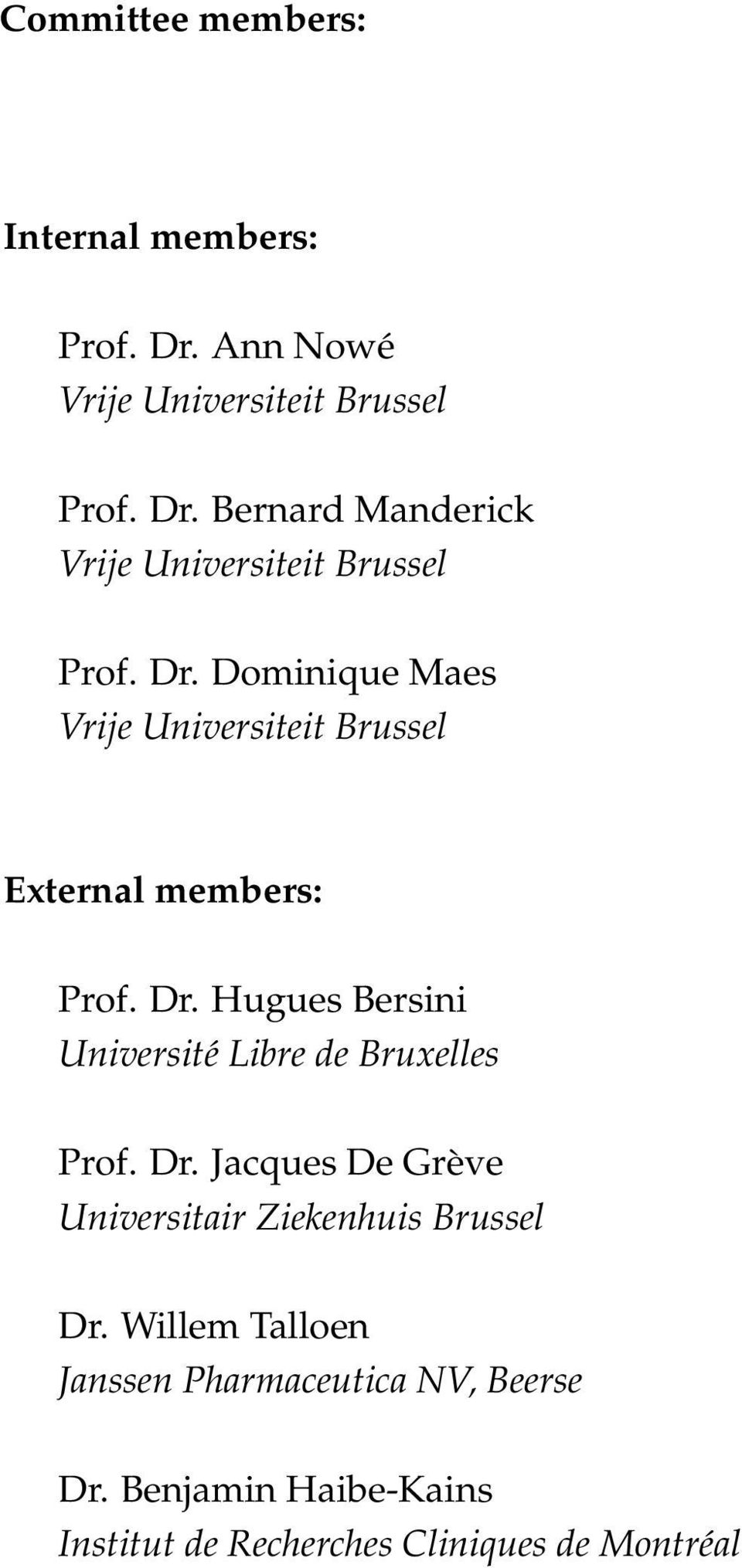 Hugues Bersini Université Libre de Bruxelles Prof. Dr. Jacques De Grève Universitair Ziekenhuis Brussel Dr.