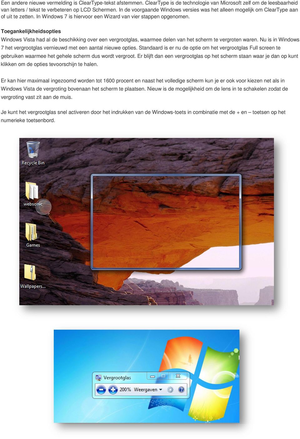 Toegankelijkheidsopties Windows Vista had al de beschikking over een vergrootglas, waarmee delen van het scherm te vergroten waren.