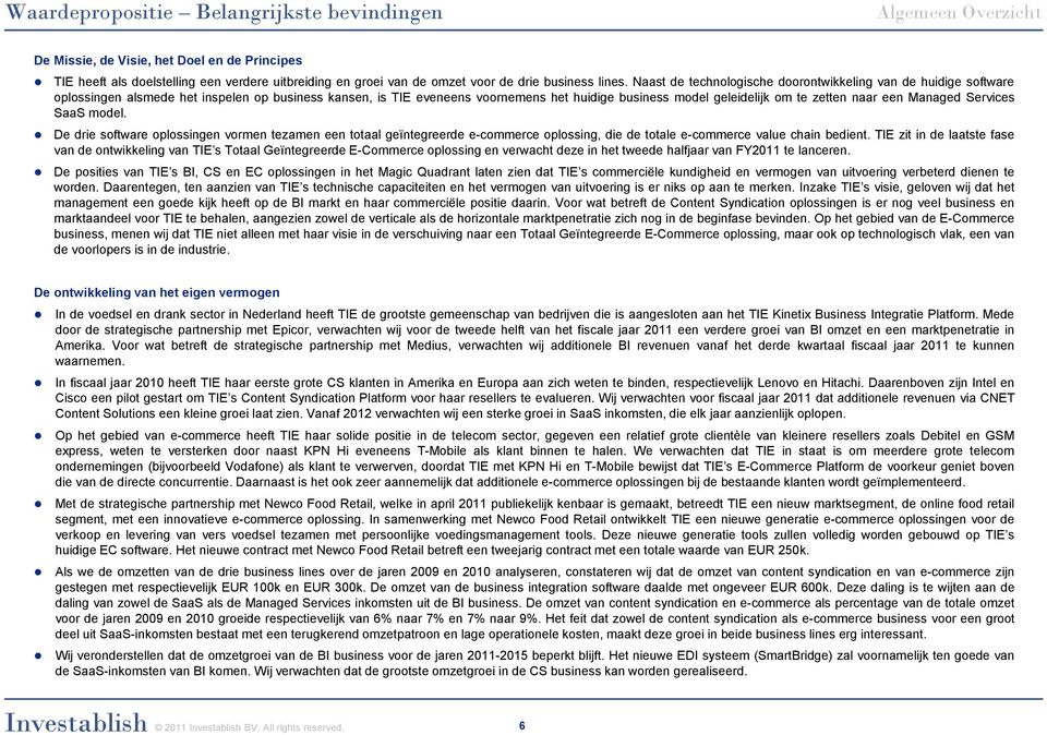 naar een Managed Services SaaS model. De drie software oplossingen vormen tezamen een totaal geïntegreerde e-commerce oplossing, die de totale e-commerce value chain bedient.