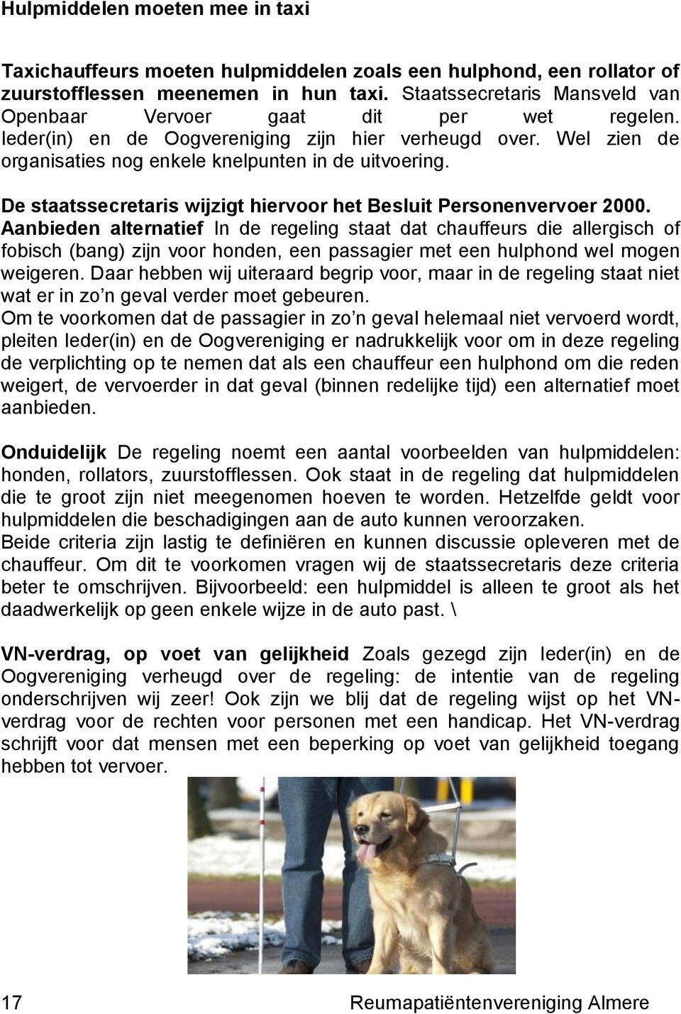 De staatssecretaris wijzigt hiervoor het Besluit Personenvervoer 2000.