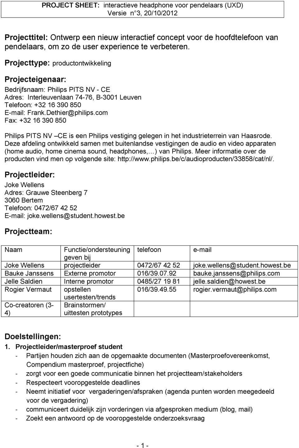 com Fax: +32 16 390 850 Philips PITS NV CE is een Philips vestiging gelegen in het industrieterrein van Haasrode.