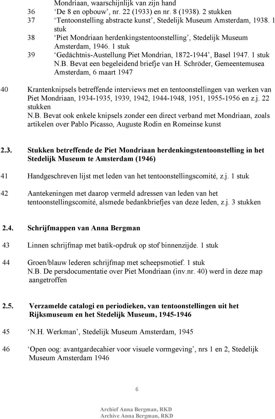 Schröder, Gemeentemusea Amsterdam, 6 maart 1947 40 Krantenknipsels betreffende interviews met en tentoonstellingen van werken van Piet Mondriaan, 1934-1935, 1939, 1942, 1944-1948, 1951, 1955-1956 en