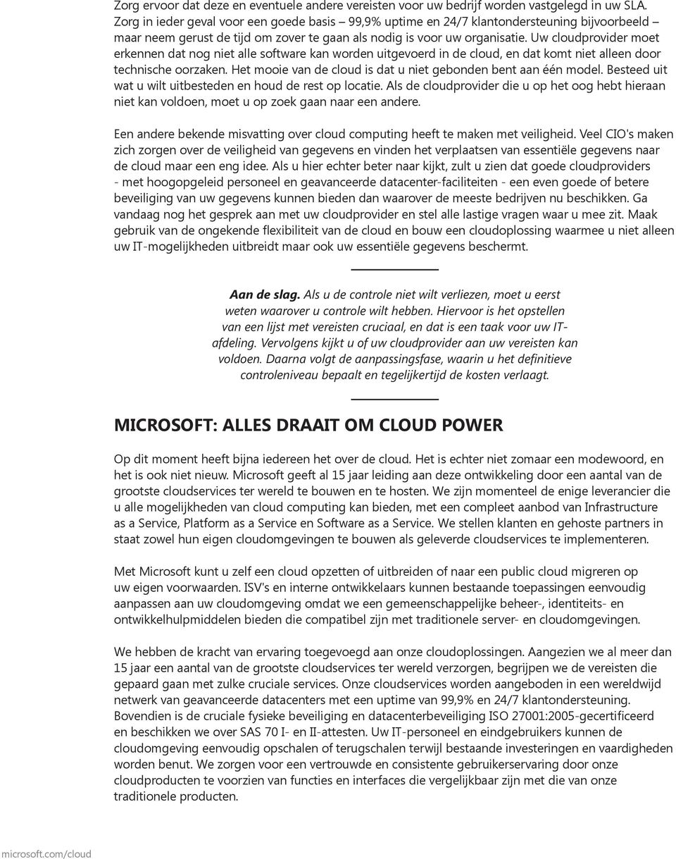 Uw cloudprovider moet erkennen dat nog niet alle software kan worden uitgevoerd in de cloud, en dat komt niet alleen door technische oorzaken.