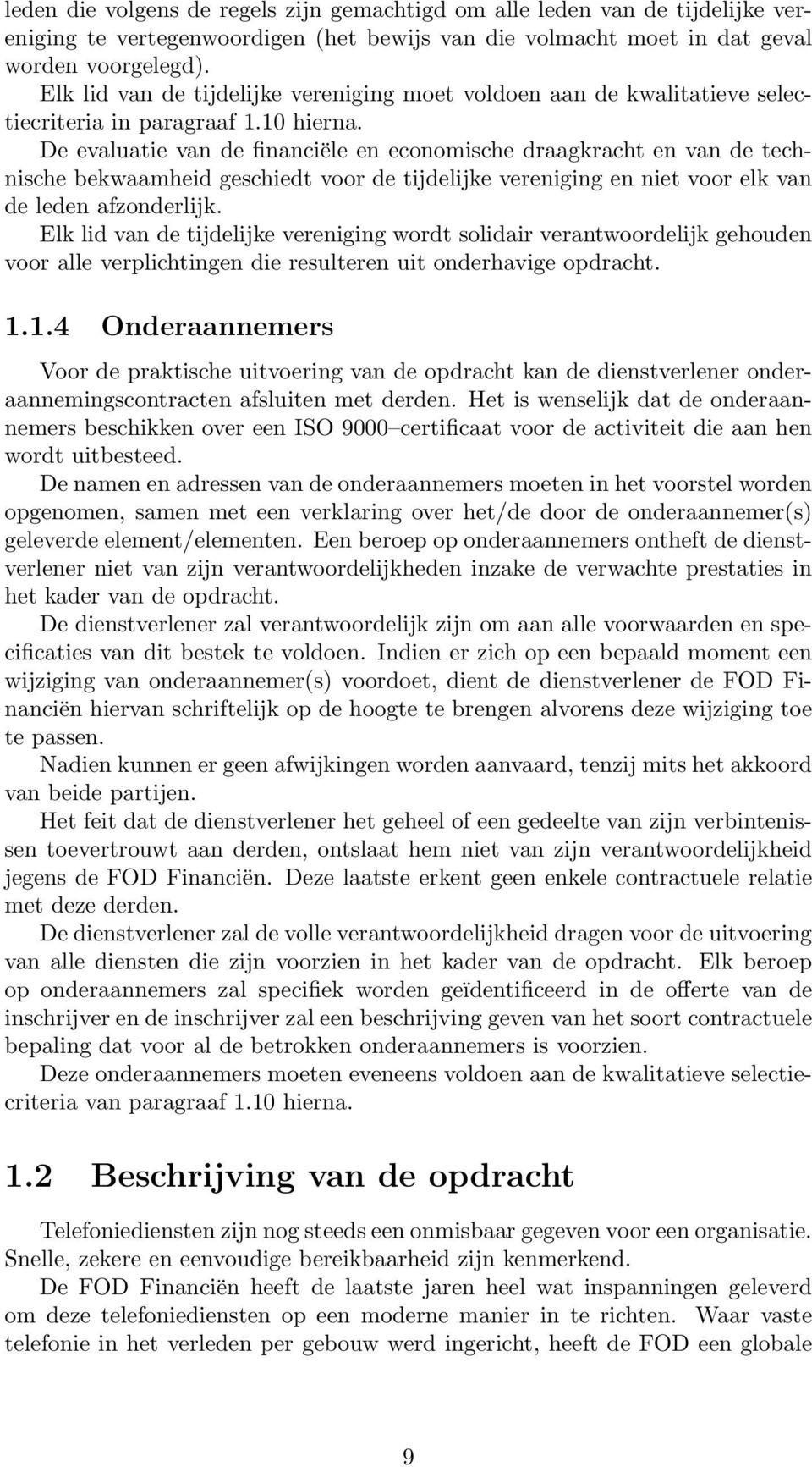 De evaluatie van de financiële en economische draagkracht en van de technische bekwaamheid geschiedt voor de tijdelijke vereniging en niet voor elk van de leden afzonderlijk.