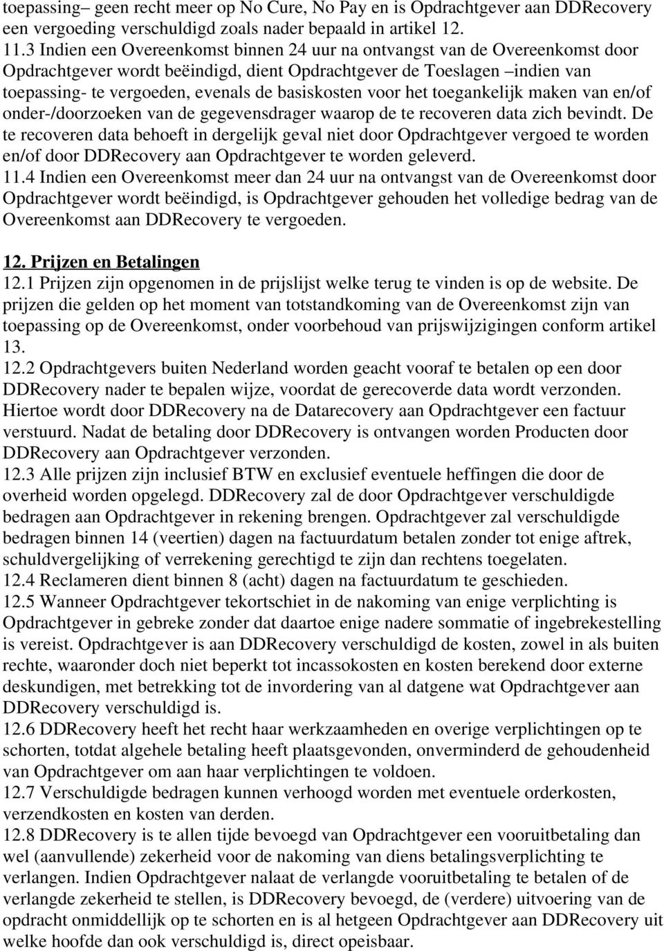 basiskosten voor het toegankelijk maken van en/of onder-/doorzoeken van de gegevensdrager waarop de te recoveren data zich bevindt.