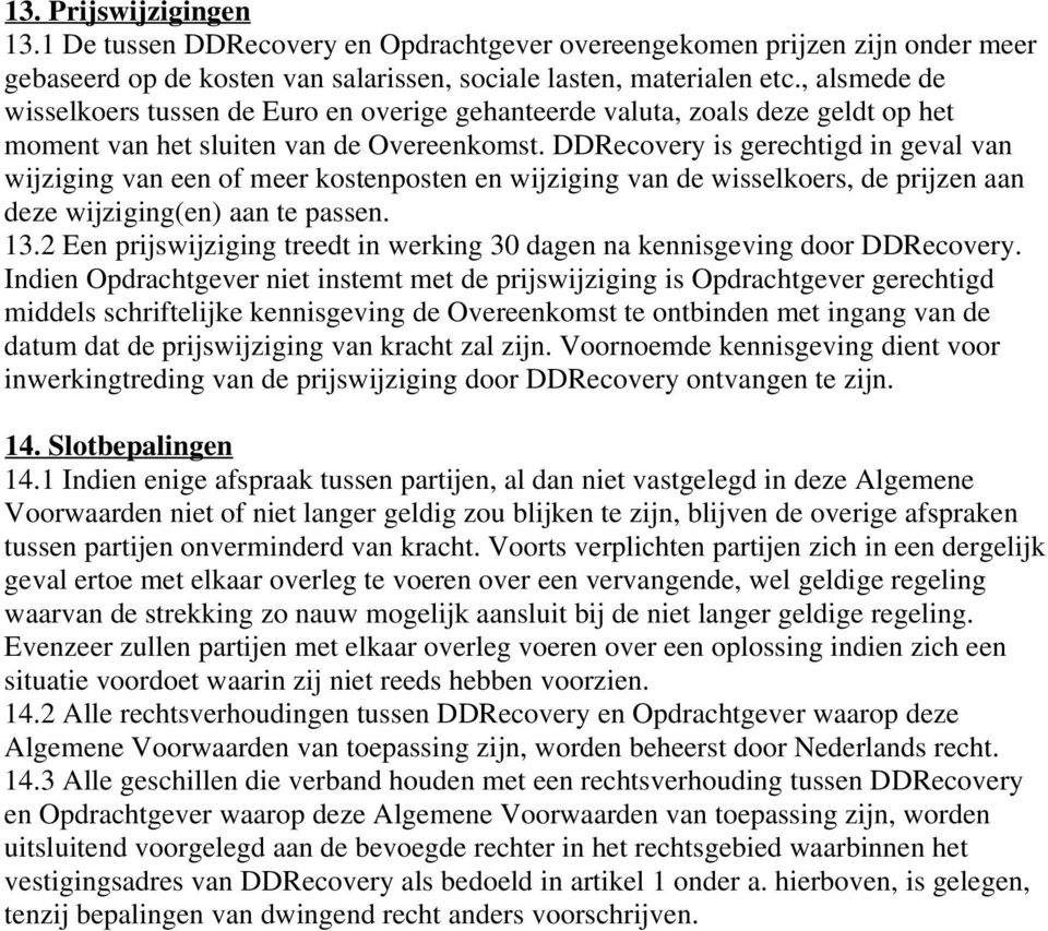 DDRecovery is gerechtigd in geval van wijziging van een of meer kostenposten en wijziging van de wisselkoers, de prijzen aan deze wijziging(en) aan te passen. 13.