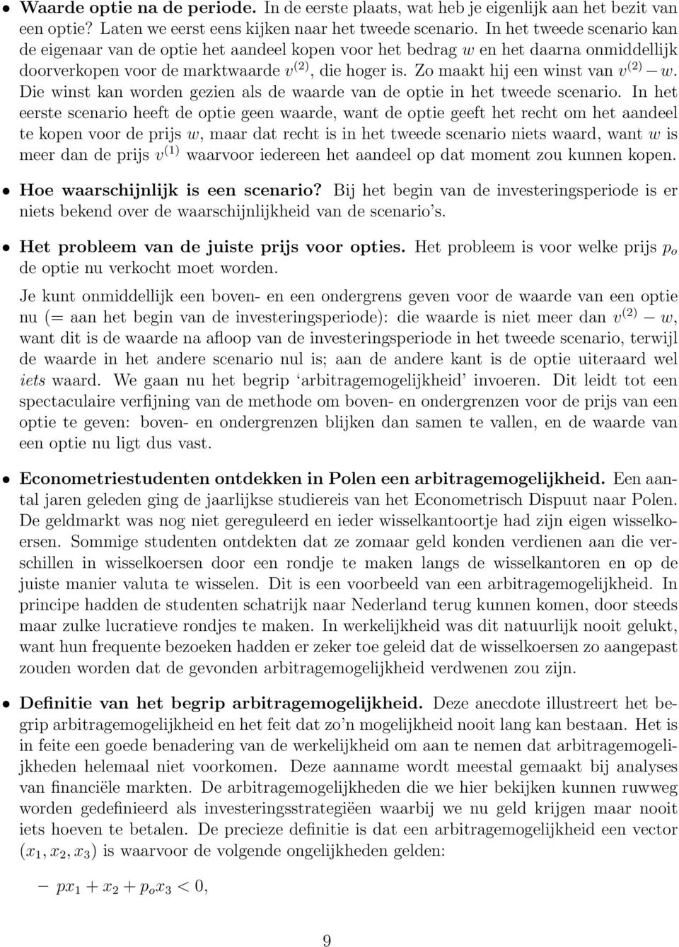 Zo maakt hij een winst van v (2) w. Die winst kan worden gezien als de waarde van de optie in het tweede scenario.