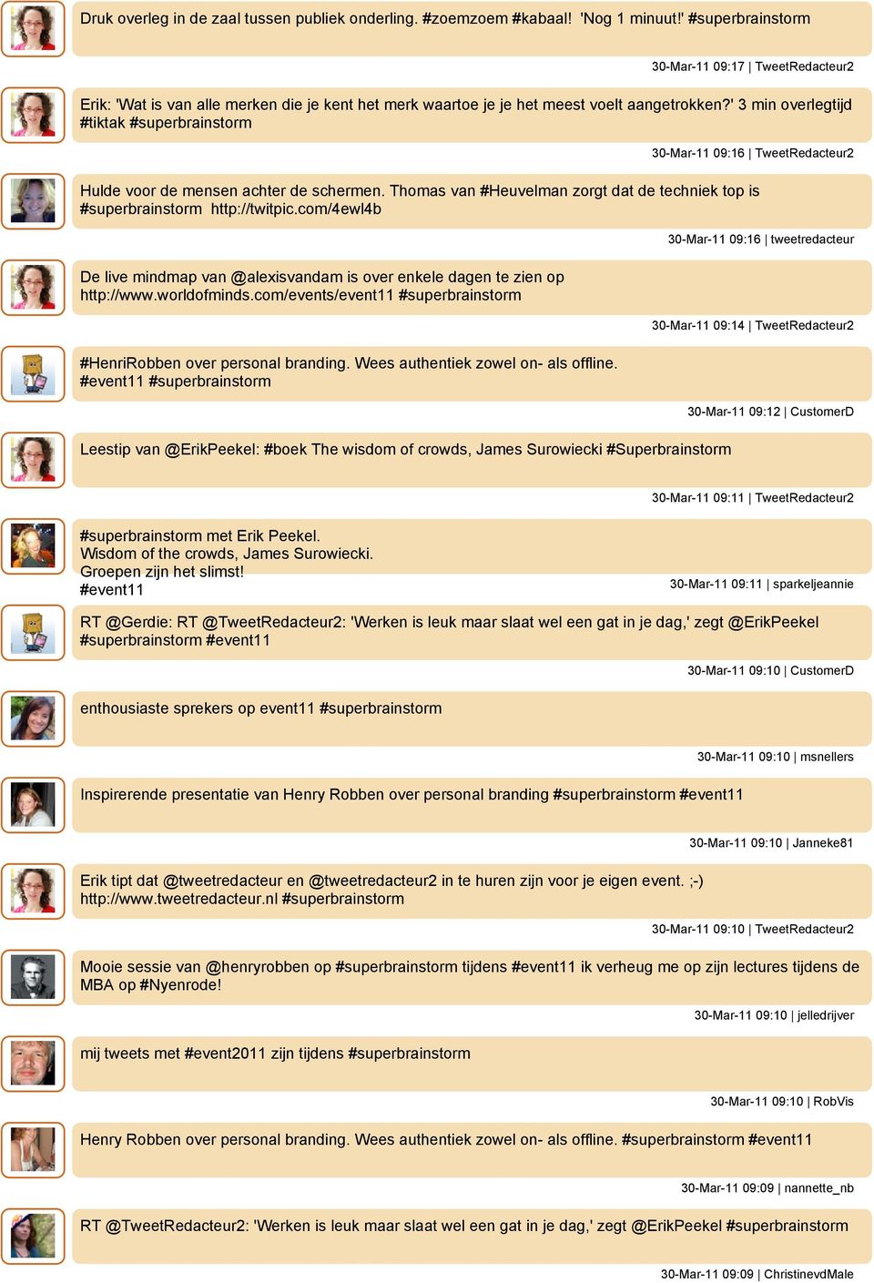 ' 3 min overlegtijd #tiktak 30-Mar-11 09:16 TweetRedacteur2 Hulde voor de mensen achter de schermen. Thomas van #Heuvelman zorgt dat de techniek top is http://twitpic.