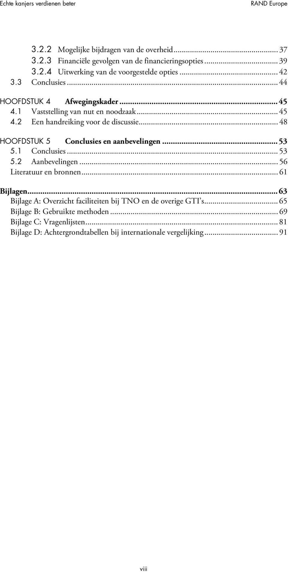 .. 48 HOOFDSTUK 5 Conclusies en aanbevelingen... 53 5.1 Conclusies... 53 5.2 Aanbevelingen... 56 Literatuur en bronnen... 61 Bijlagen.