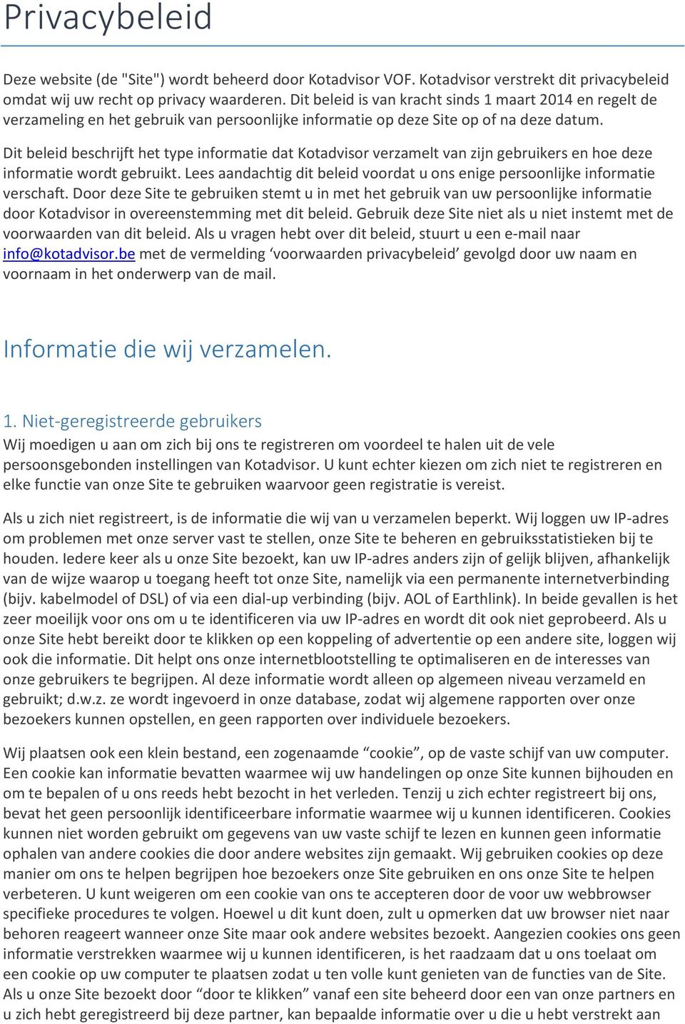 Dit beleid beschrijft het type informatie dat Kotadvisor verzamelt van zijn gebruikers en hoe deze informatie wordt gebruikt.