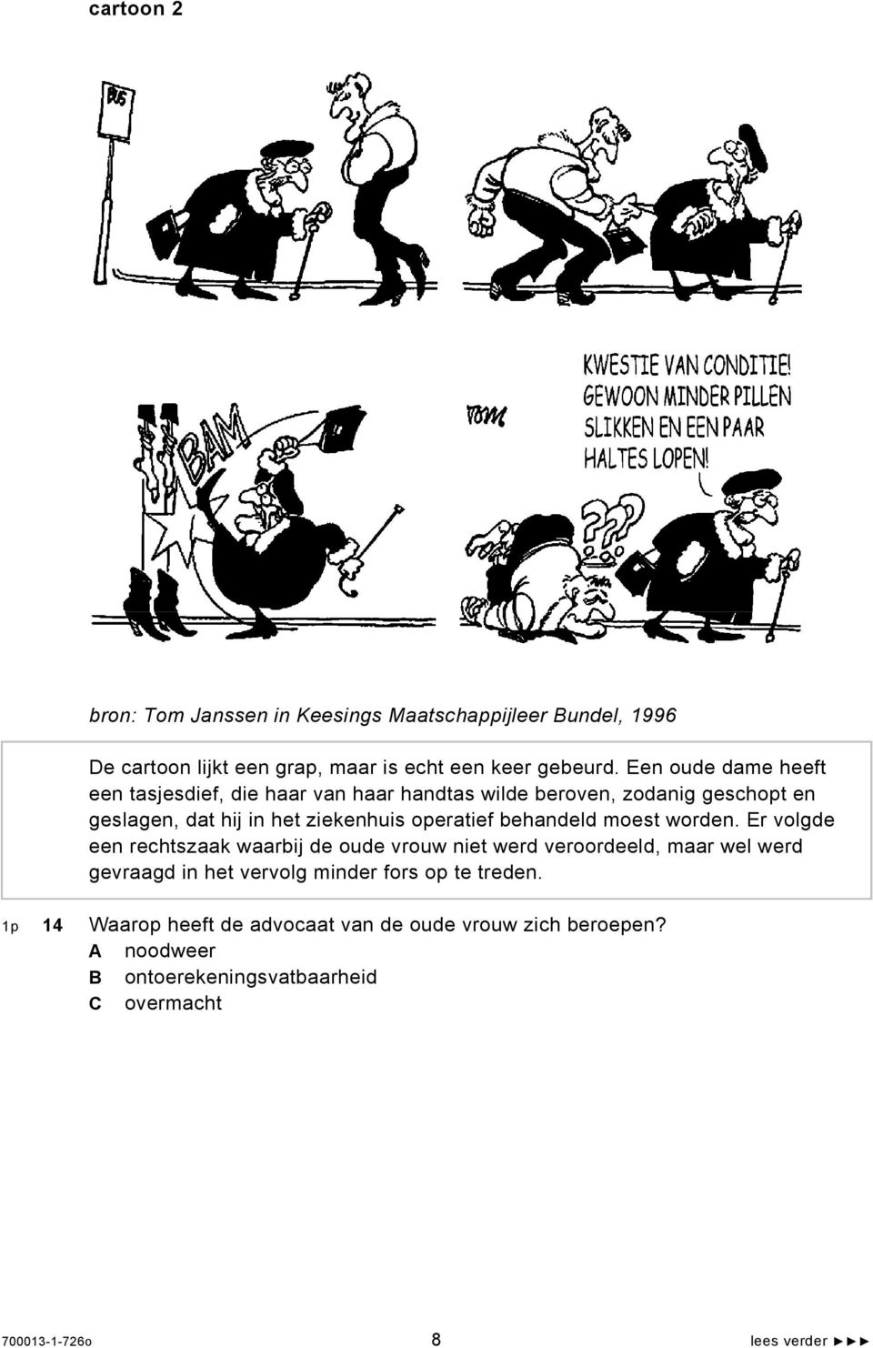 Een oude dame heeft een tasjesdief, die haar van haar handtas wilde beroven, zodanig geschopt en geslagen, dat hij in het ziekenhuis operatief behandeld moest