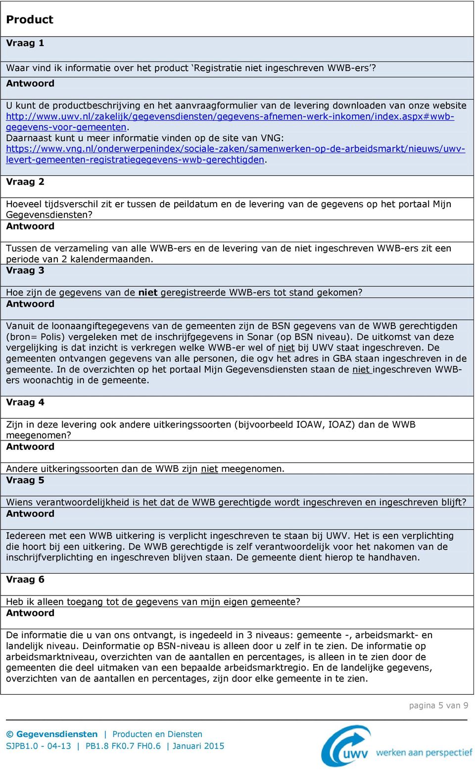 aspx#wwbgegevens-voor-gemeenten. Daarnaast kunt u meer informatie vinden op de site van VNG: https://www.vng.