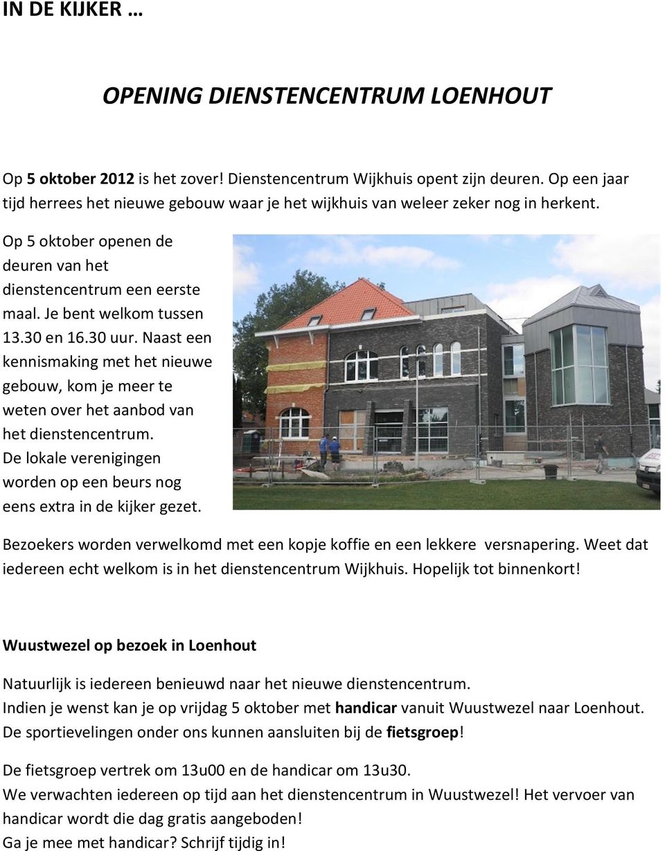 30 en 16.30 uur. Naast een kennismaking met het nieuwe gebouw, kom je meer te weten over het aanbod van het dienstencentrum.