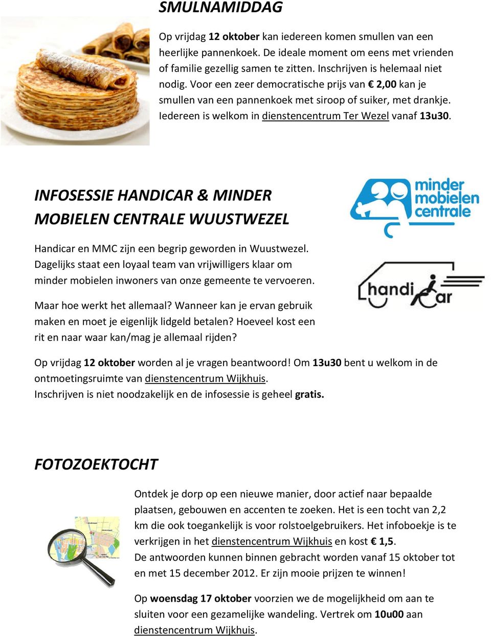 Iedereen is welkom in dienstencentrum Ter Wezel vanaf 13u30. INFOSESSIE HANDICAR & MINDER MOBIELEN CENTRALE WUUSTWEZEL Handicar en MMC zijn een begrip geworden in Wuustwezel.