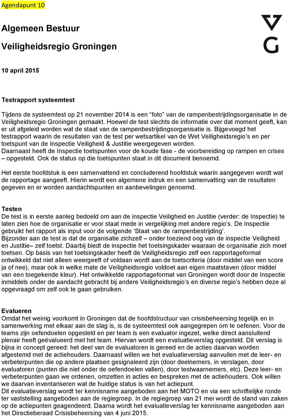 Bijgevoegd het testrapport waarin de resultaten van de test per wetsartikel van de Wet Veiligheidsregio s en per toetspunt van de Inspectie Veiligheid & Justitie weergegeven worden.