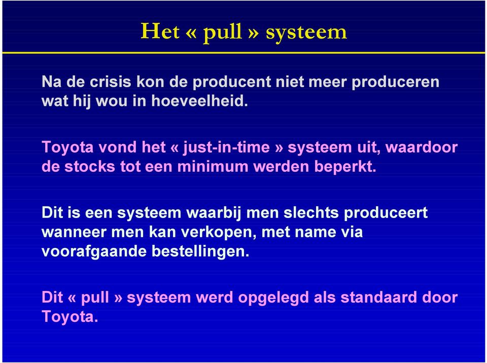 Toyota vond het «just-in-time» systeem uit, waardoor de stocks tot een minimum werden