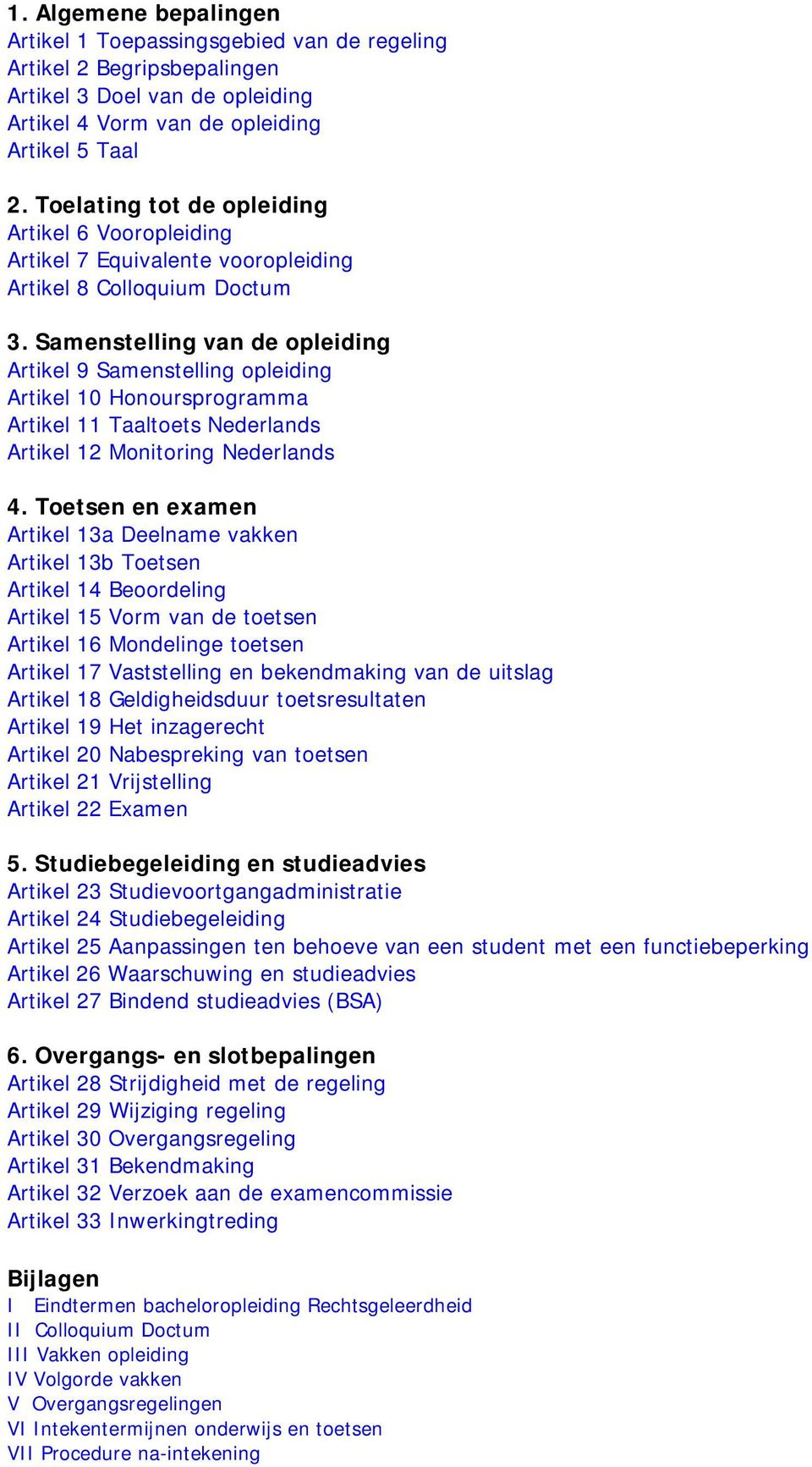 Samenstelling van de opleiding Artikel 9 Samenstelling opleiding Artikel 10 Honoursprogramma Artikel 11 Taaltoets Nederlands Artikel 12 Monitoring Nederlands 4.