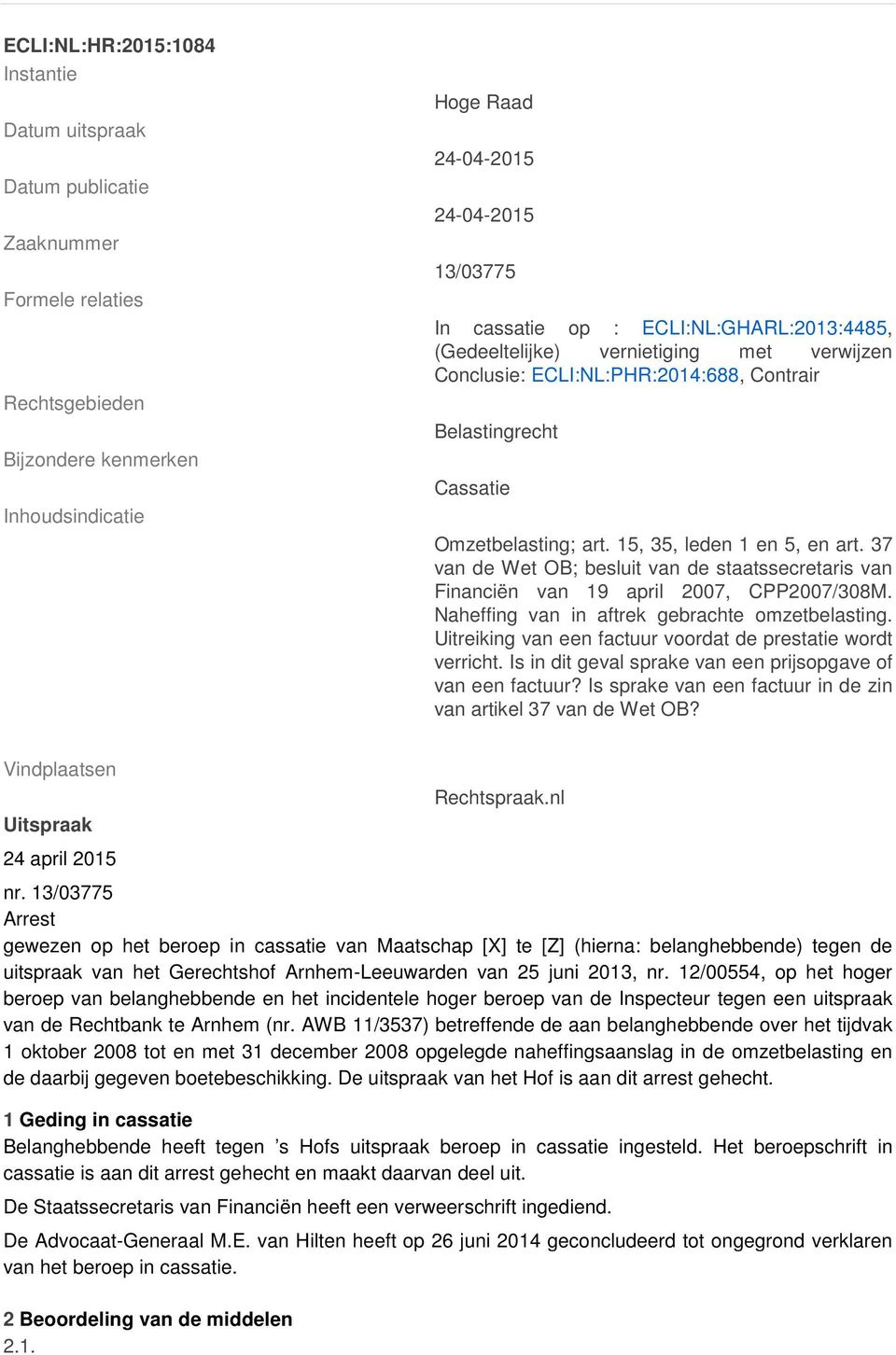 37 van de Wet OB; besluit van de staatssecretaris van Financiën van 19 april 2007, CPP2007/308M. Naheffing van in aftrek gebrachte omzetbelasting.