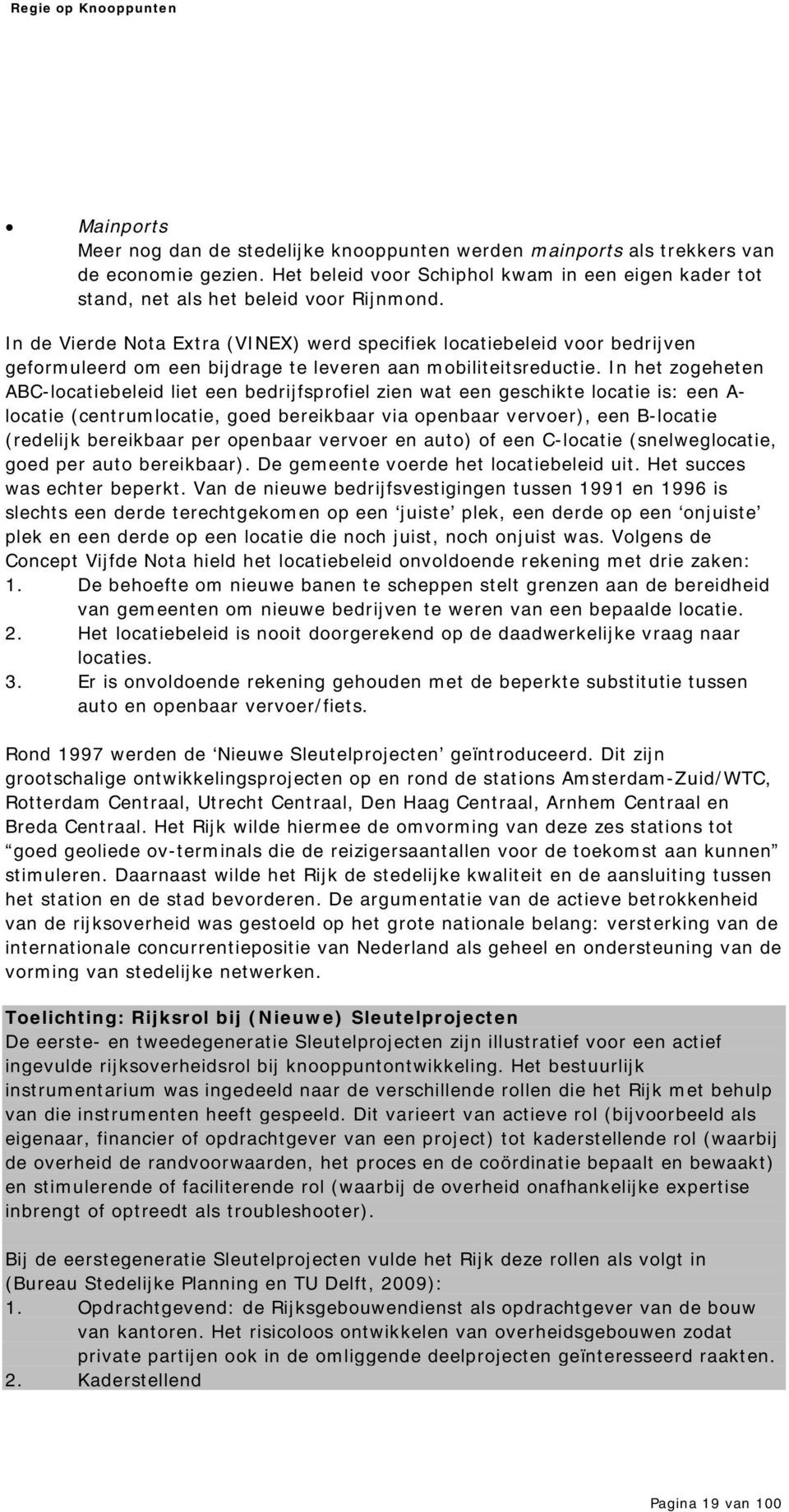 In de Vierde Nota Extra (VINEX) werd specifiek locatiebeleid voor bedrijven geformuleerd om een bijdrage te leveren aan mobiliteitsreductie.