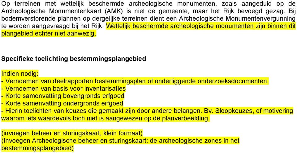 Wettelijk beschermde archeologische monumenten zijn binnen dit plangebied echter niet aanwezig.