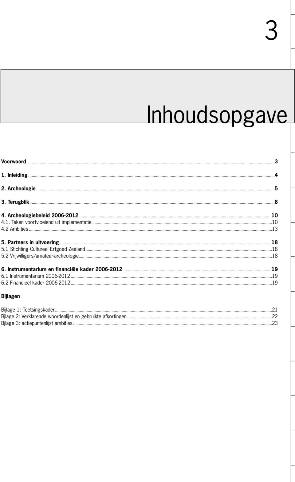 Instrumentarium en financiële kader 2006-2012...19 6.1 Instrumentarium 2006-2012...19 6.2 Financieel kader 2006-2012.