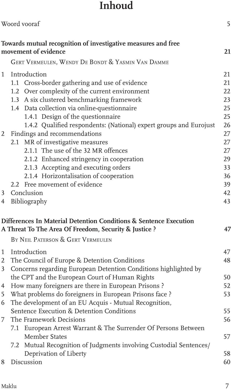 4.2 Qualified respondents: (National) expert groups and Eurojust 26 2 Findings and recommendations 27 2.1 MR of investigative measures 27 2.1.1 The use of the 32 MR offences 27 2.1.2 Enhanced stringency in cooperation 29 2.