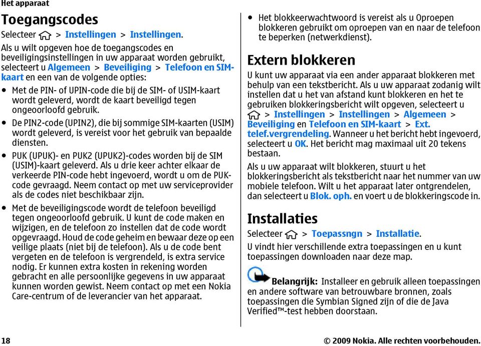 PIN- of UPIN-code die bij de SIM- of USIM-kaart wordt geleverd, wordt de kaart beveiligd tegen ongeoorloofd gebruik.