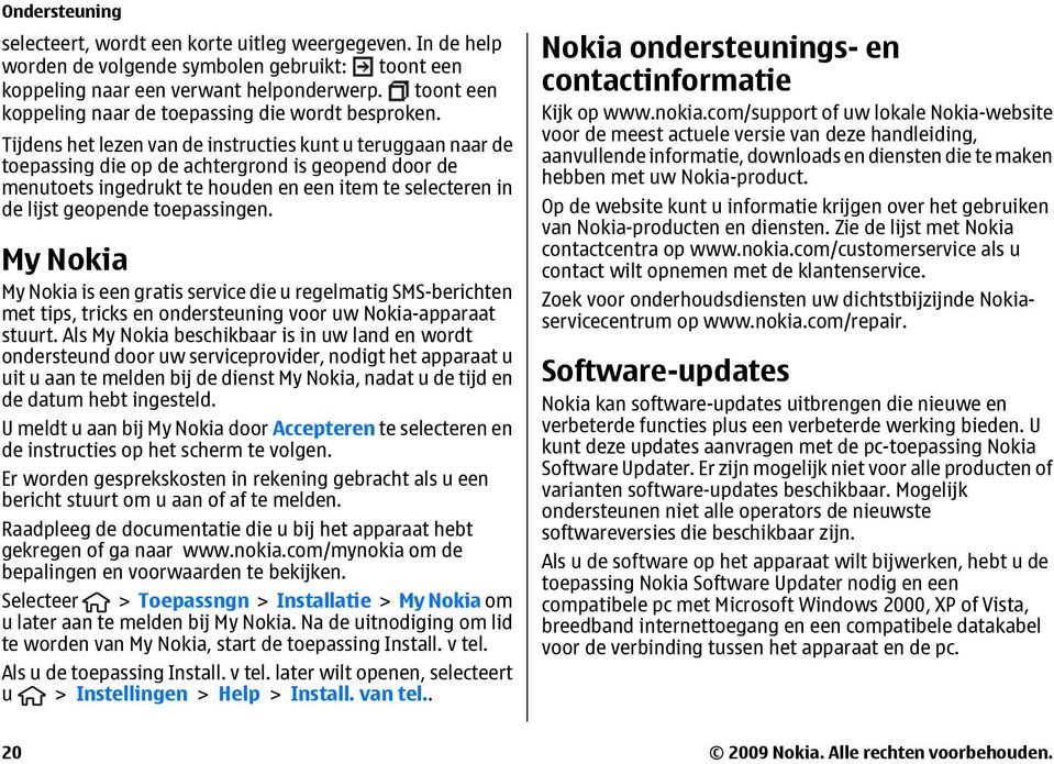 Tijdens het lezen van de instructies kunt u teruggaan naar de toepassing die op de achtergrond is geopend door de menutoets ingedrukt te houden en een item te selecteren in de lijst geopende