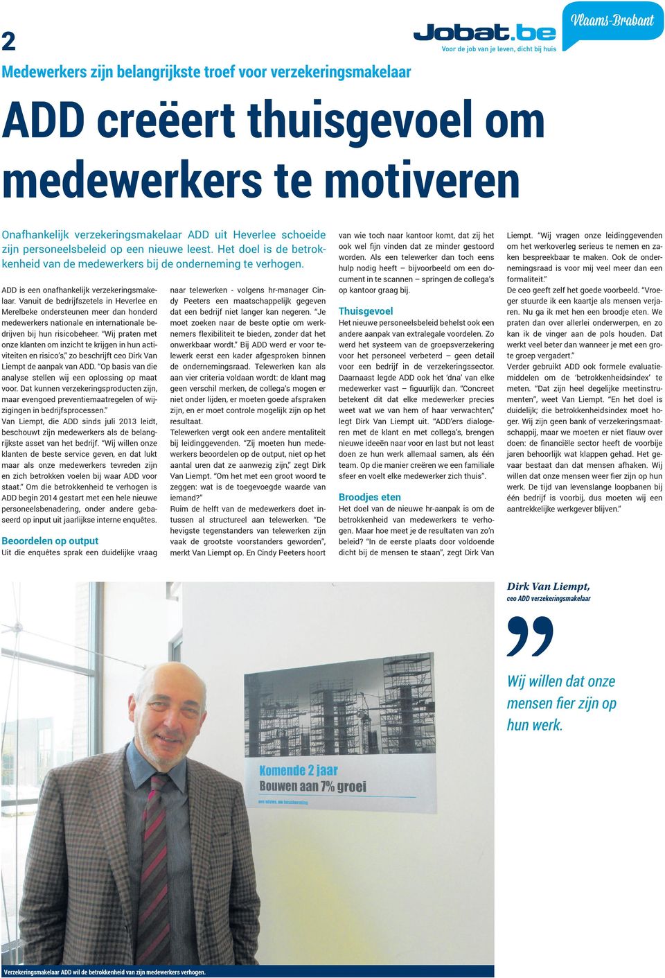 Vanuit de bedrijfszetels in Heverlee en Merelbeke ondersteunen meer dan honderd medewerkers nationale en internationale bedrijven bij hun risicobeheer.