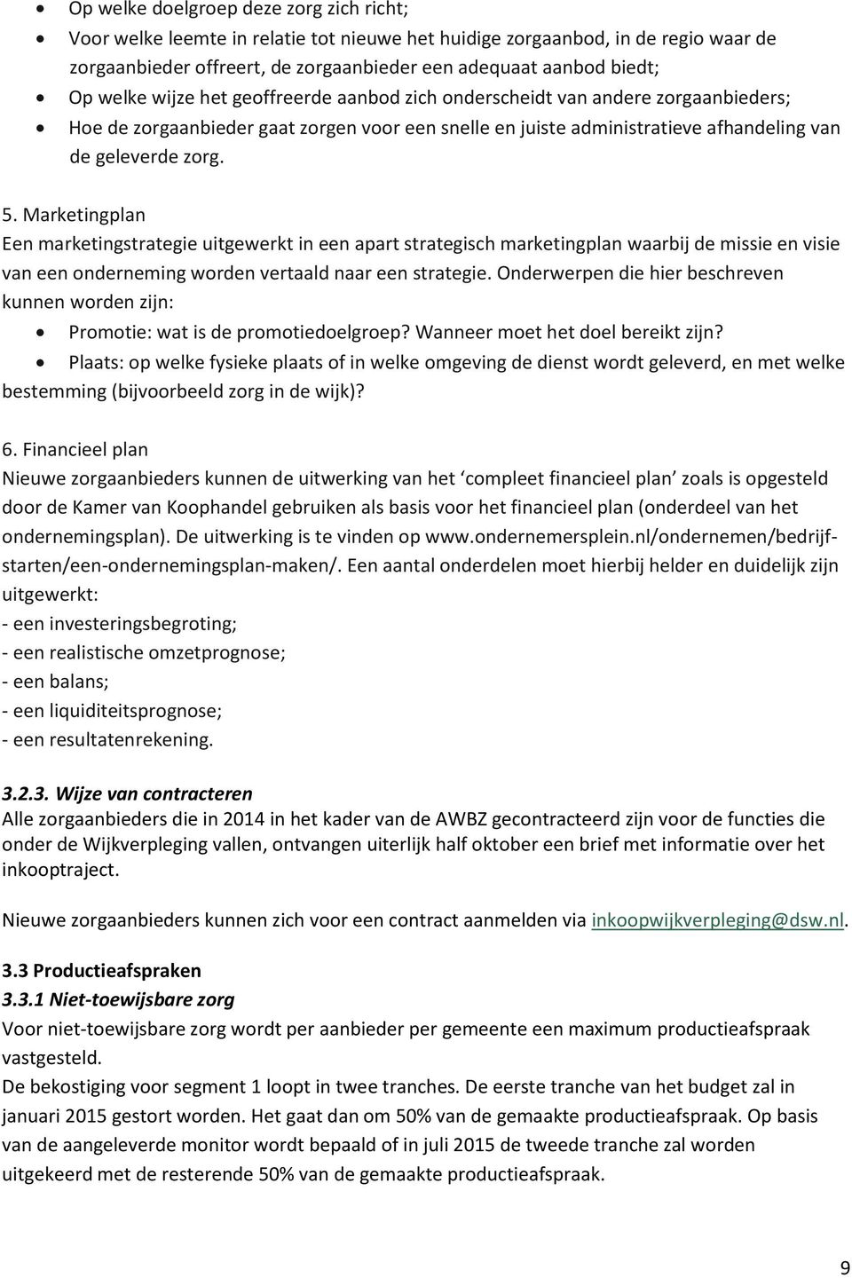 Marketingplan Een marketingstrategie uitgewerkt in een apart strategisch marketingplan waarbij de missie en visie van een onderneming worden vertaald naar een strategie.