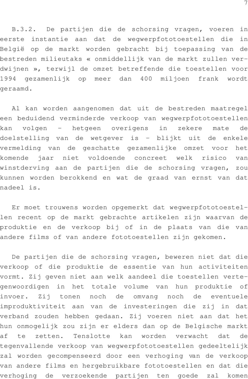 de markt zullen verdwijnen», terwijl de omzet betreffende die toestellen voor 1994 gezamenlijk op meer dan 400 miljoen frank wordt geraamd.