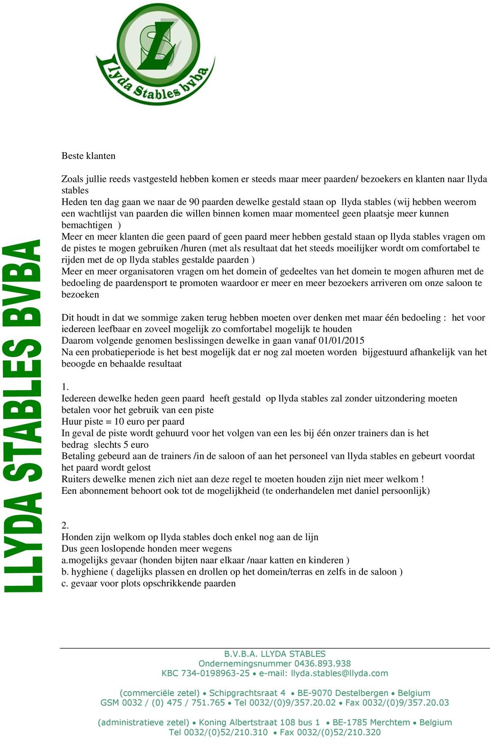 gestald staan op llyda stables vragen om de pistes te mogen gebruiken /huren (met als resultaat dat het steeds moeilijker wordt om comfortabel te rijden met de op llyda stables gestalde paarden )