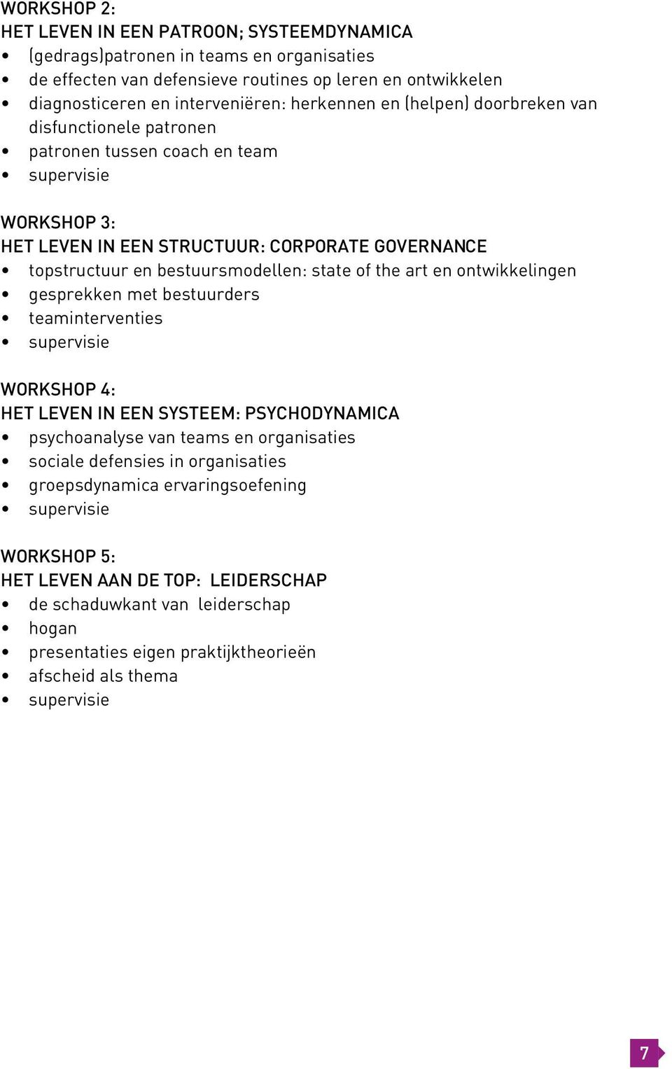 art en ontwikkelingen gesprekken met bestuurders teaminterventies supervisie WORKSHOP 4: HET LEVEN IN EEN SYSTEEM: PSYCHODYNAMICA psychoanalyse van teams en organisaties sociale defensies in