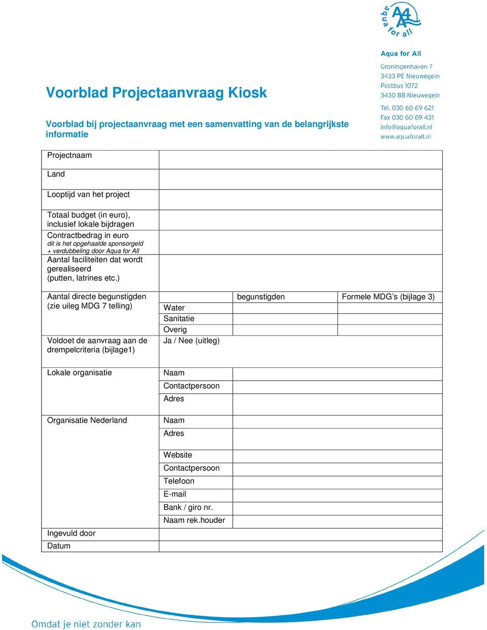 etc.) Aantal directe begunstigden (zie uileg MDG 7 telling) Voldoet de aanvraag aan de drempelcriteria (bijlage1) Water Sanitatie Overig Ja / Nee (uitleg) begunstigden Formele MDG