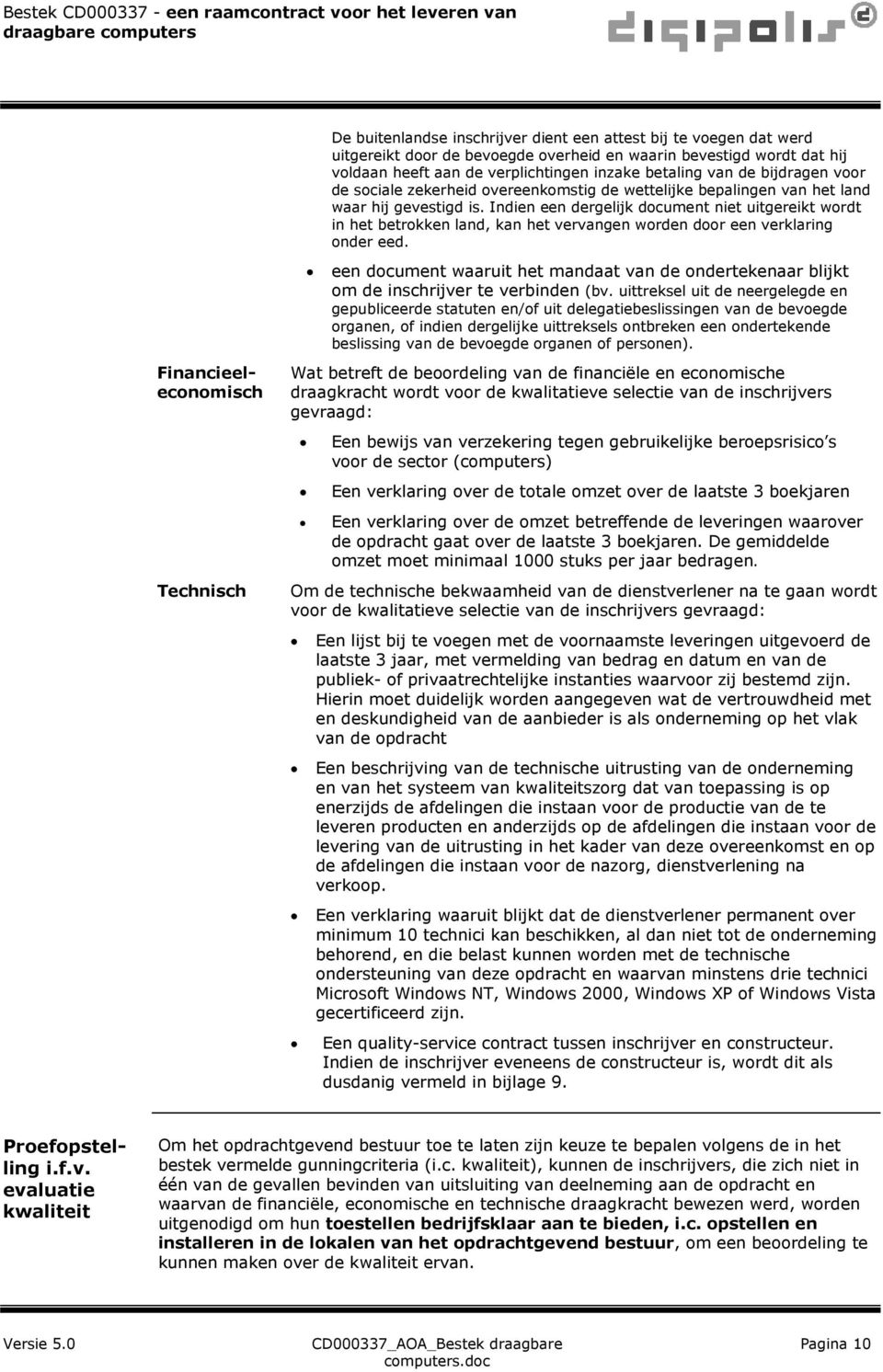 Indien een dergelijk document niet uitgereikt wordt in het betrokken land, kan het vervangen worden door een verklaring onder eed.